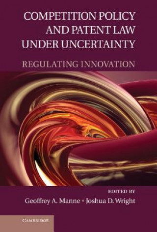 Kniha Competition Policy and Patent Law under Uncertainty Geoffrey A. ManneJoshua D. Wright