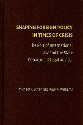 Książka Shaping Foreign Policy in Times of Crisis Michael P. ScharfPaul R. Williams