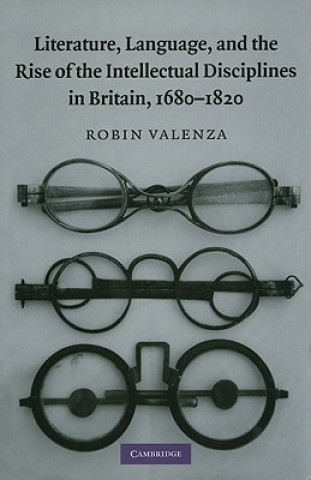 Könyv Literature, Language, and the Rise of the Intellectual Disciplines in Britain, 1680-1820 Robin Valenza