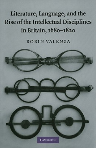 Książka Literature, Language, and the Rise of the Intellectual Disciplines in Britain, 1680-1820 Robin Valenza