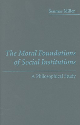 Kniha Moral Foundations of Social Institutions Seumas Miller