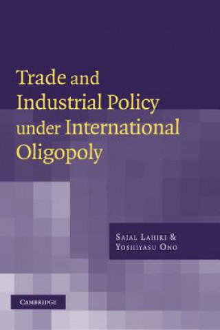 Kniha Trade and Industrial Policy under International Oligopoly Sajal LahiriYoshiyasu Ono