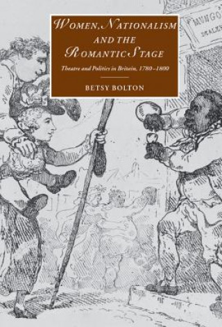 Knjiga Women, Nationalism, and the Romantic Stage Betsy Bolton