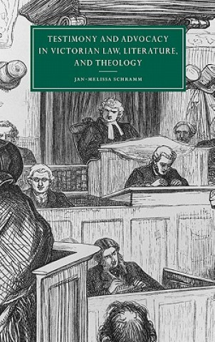 Kniha Testimony and Advocacy in Victorian Law, Literature, and Theology Jan-Melissa Schramm