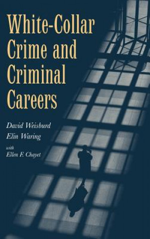 Książka White-Collar Crime and Criminal Careers David WeisburdElin WaringEllen F. Chayet