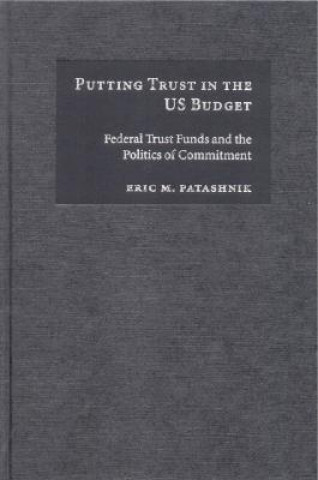 Kniha Putting Trust in the US Budget Eric M. Patashnik