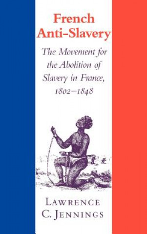 Kniha French Anti-Slavery Lawrence C. Jennings