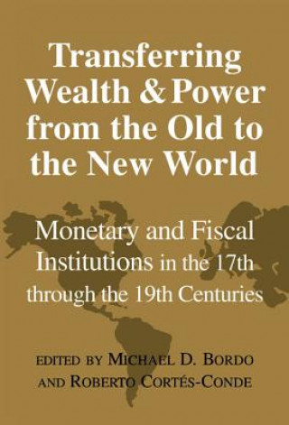 Kniha Transferring Wealth and Power from the Old to the New World Michael D. BordoRoberto Cortés-Conde