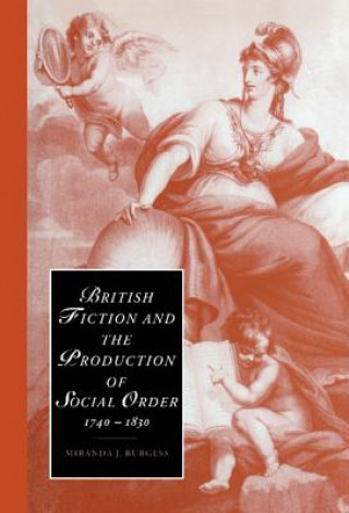 Knjiga British Fiction and the Production of Social Order, 1740-1830 Miranda J. Burgess