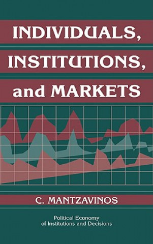 Kniha Individuals, Institutions, and Markets C. Mantzavinos