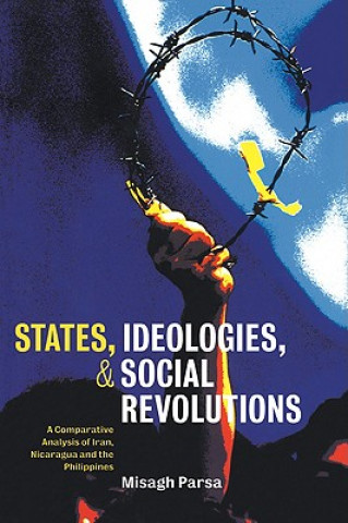 Kniha States, Ideologies, and Social Revolutions Misagh Parsa