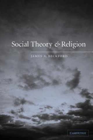 Könyv Social Theory and Religion James A. Beckford