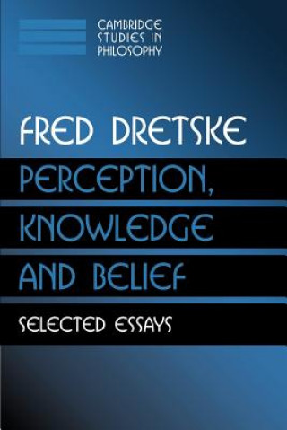 Kniha Perception, Knowledge and Belief Fred Dretske