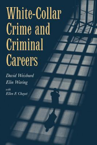Könyv White-Collar Crime and Criminal Careers David WeisburdElin WaringEllen F. Chayet