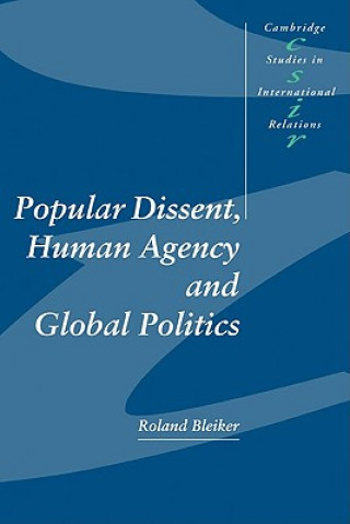 Kniha Popular Dissent, Human Agency and Global Politics Roland Bleiker