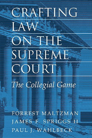 Livre Crafting Law on the Supreme Court Forrest MaltzmanJames F. SpriggsPaul J. Wahlbeck