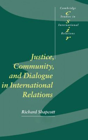 Książka Justice, Community and Dialogue in International Relations Richard Shapcott