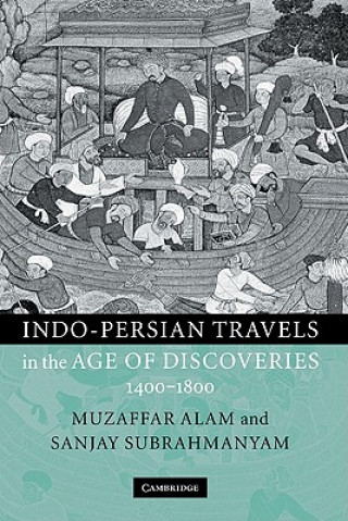 Carte Indo-Persian Travels in the Age of Discoveries, 1400-1800 Muzaffar AlamSanjay Subrahmanyam