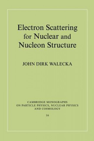 Könyv Electron Scattering for Nuclear and Nucleon Structure John Dirk Walecka