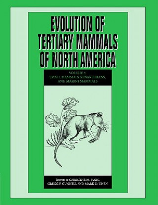Könyv Evolution of Tertiary Mammals of North America: Volume 2, Small Mammals, Xenarthrans, and Marine Mammals Christine M. JanisGregg F. GunnellMark D. Uhen
