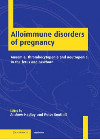 Kniha Alloimmune Disorders of Pregnancy Andrew HadleyPeter Soothill