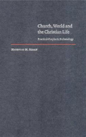 Carte Church, World and the Christian Life Nicholas M. Healy