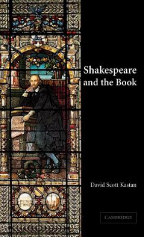 Book Shakespeare and the Book David Scott Kastan