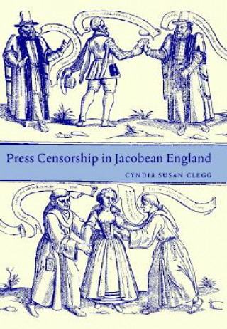 Książka Press Censorship in Jacobean England Cyndia Susan Clegg