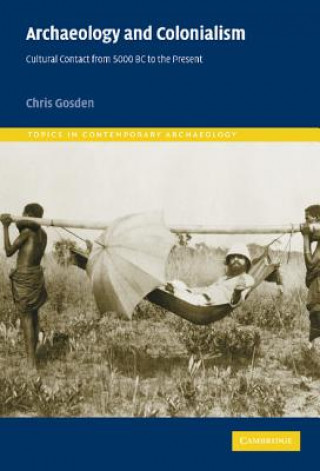 Könyv Archaeology and Colonialism Chris Gosden