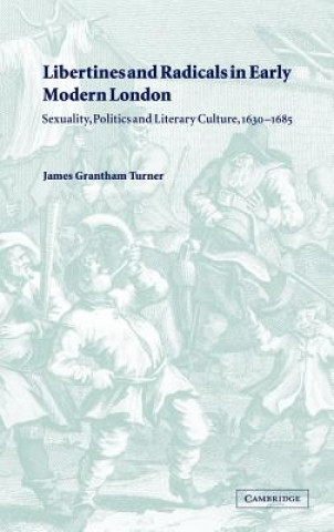 Carte Libertines and Radicals in Early Modern London James Grantham Turner
