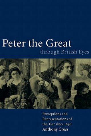 Carte Peter the Great through British Eyes Anthony Cross