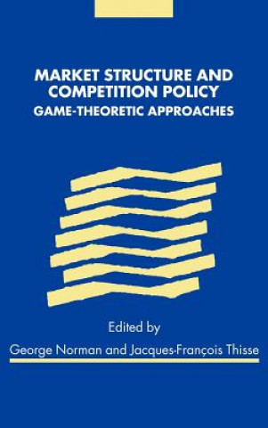 Könyv Market Structure and Competition Policy George NormanJacques-François Thisse