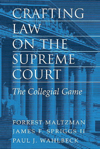 Könyv Crafting Law on the Supreme Court Forrest MaltzmanJames F. SpriggsPaul J. Wahlbeck