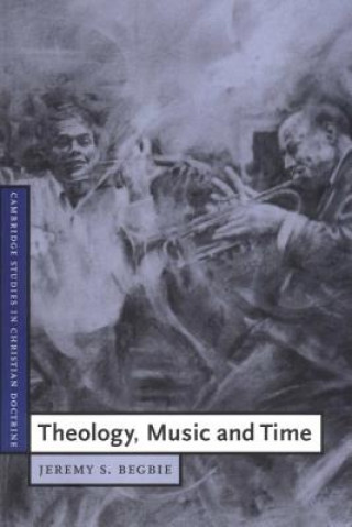 Könyv Theology, Music and Time Jeremy S. Begbie