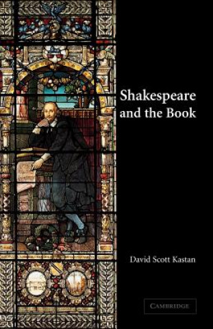 Kniha Shakespeare and the Book David Scott Kastan