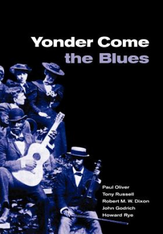 Carte Yonder Come the Blues Paul OliverTony RussellRobert M. W. DixonJohn Godrich