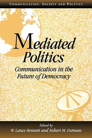 Kniha Mediated Politics W. Lance BennettRobert M. Entman