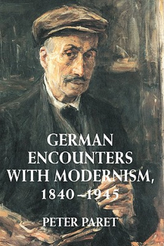 Kniha German Encounters with Modernism, 1840-1945 Peter Paret