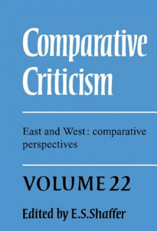 Kniha Comparative Criticism: Volume 22, East and West: Comparative Perspectives E. S. Shaffer