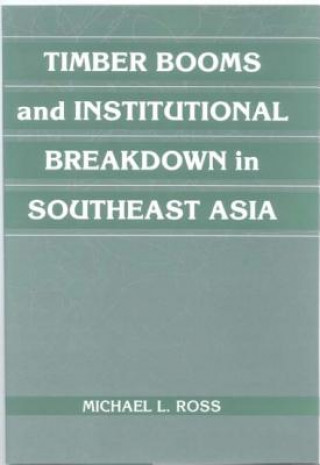 Buch Timber Booms and Institutional Breakdown in Southeast Asia Michael L. Ross