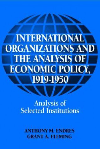 Book International Organizations and the Analysis of Economic Policy, 1919-1950 Anthony M. Endres