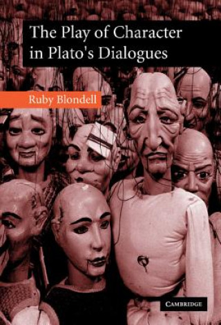 Kniha Play of Character in Plato's Dialogues Ruby (University of Washington) Blondell