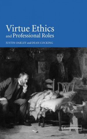 Könyv Virtue Ethics and Professional Roles Justin Oakley