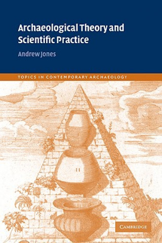 Kniha Archaeological Theory and Scientific Practice Andrew Jones