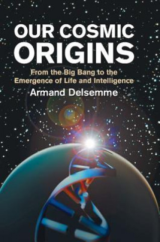 Carte Our Cosmic Origins Armand H. Delsemme