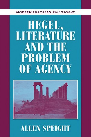 Knjiga Hegel, Literature, and the Problem of Agency Allen (Boston University) Speight