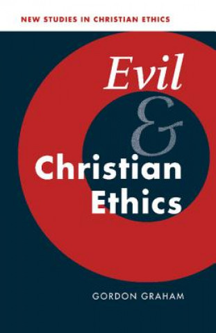 Könyv Evil and Christian Ethics Gordon Graham