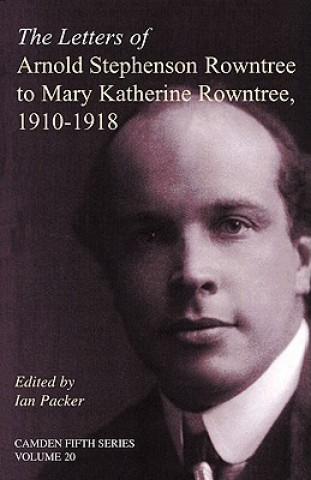 Könyv Letters of Arnold Stephenson Rowntree to Mary Katherine Rowntree, 1910-1918 Ian Packer