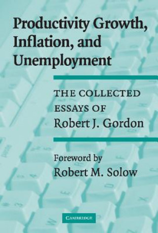 Kniha Productivity Growth, Inflation, and Unemployment Gordon