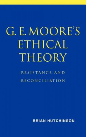 Kniha G. E. Moore's Ethical Theory Brian (University of Iowa) Hutchinson